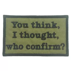 YOU THINK, I THOUGHT, WHO CONFIRM PATCH - OLIVE GREEN